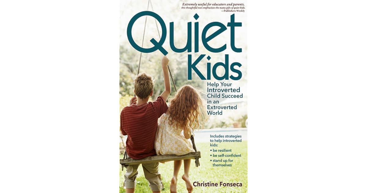 Quiet Kids Help Your Introverted Child Succeed in an Extroverted World