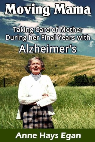 Moving Mama: Taking Care of Mother During Her Final Years with Alzheimer's