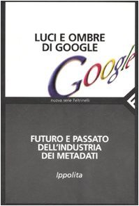 Luci e ombre di Google: Futuro e passato dell'industria dei metadati