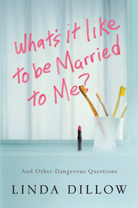 What's It Like to Be Married to Me?: And Other Dangerous Questions