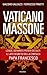 Vaticano massone: Logge, de...