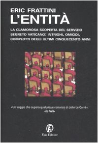 L'entità. La clamorosa scoperta del servizio segreto vaticano: intrighi, omicidi, complotti degli ultimi cinquecento anni