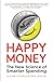 Happy Money - The New Science of Smarter Spending