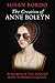 The Creation of Anne Boleyn by Susan Bordo