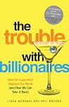 The Trouble with Billionaires - How the Super-Rich Hijacked t... by Linda McQuaig