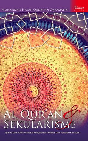 AL QUR'AN & SEKULARISME: Agama dan Politik di antara Pengalaman Religius dan Falsafah Kenabian