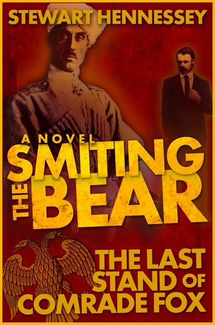 Smiting the Bear: The Last Stand of Comrade Fox (The Life and Times of Archibald Brinsley Fox 2)