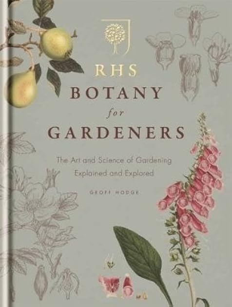 RHS Botany for Gardeners: The Art and Science of Gardening Explained & Explored