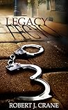 Legacy by Robert J. Crane Legacy by Robert J. Crane