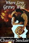 Where Love Grows Wild by Chastity Sinclair