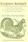 Scripture Animals: A Natural History of the Living Creatures Named in the Bible Scripture Animals: A Natural History of the Living Creatures Named in the Bible