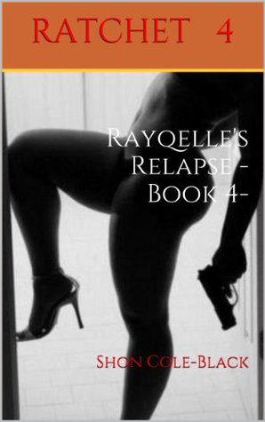 Rayqelle's Relapse (Ratchet, #4)