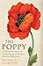 The Poppy - A Cultural History from Ancient Egypt to Flanders Fields to Afghanistan