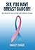 Sir, You Have Breast Cancer! My Life and the Story of a Man with a Woman's Disease
