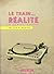 Le train de la réalité et l...