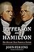 Jefferson and Hamilton: The...