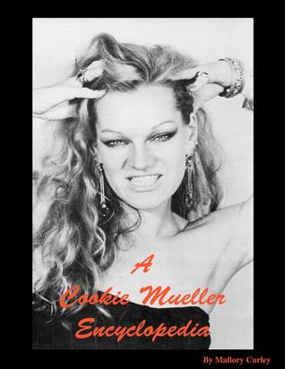 A Cookie Mueller Encyclopedia