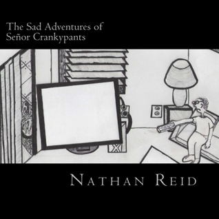 The Sad Adventures of Senor Crankypants