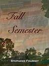 Fall Semester by Stephanie Fournet Fall Semester by Stephanie Fournet