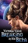 Breaking in His Beta by Victoria Vallo