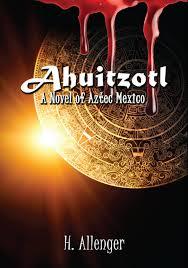 Ahuitzotl: A Novel of Aztec Mexico
