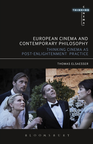 European Cinema and Continental Philosophy: Film As Thought Experiment (Thinking Cinema)