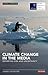 Climate Change in the Media: Reporting Risk and Uncertainty (RISJ Challenges)