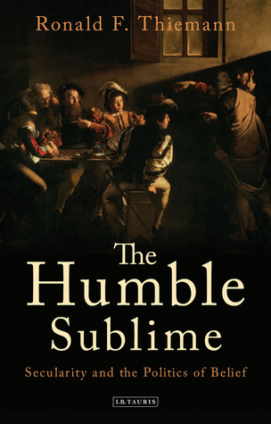 The Humble Sublime: Secularity and the Politics of Belief (Library of Modern Religion)