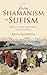 From Shamanism to Sufism: Women, Islam and Culture in Central Asia (International Library of Central Asian Studies)