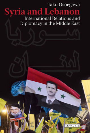 Syria and Lebanon: International Relations and Diplomacy in the Middle East (Library of Modern Middle East Studies)