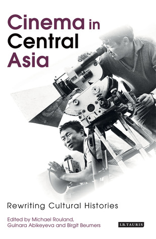 Cinema in Central Asia: Rewriting Cultural Histories (KINO - The Russian and Soviet Cinema)