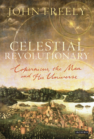 Celestial Revolutionary: Copernicus, the Man and His Universe (Hardcover)