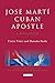 José Martí, Cuban Apostle: ...