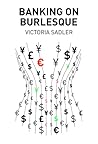 Banking on Burlesque by Victoria Sadler