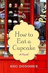 How to Eat a Cupcake by Meg Donohue