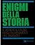 Enigmi della storia. Il vero e il falso negli avvenimenti del passato