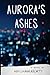 Aurora's Ashes by Hia Chakraborty