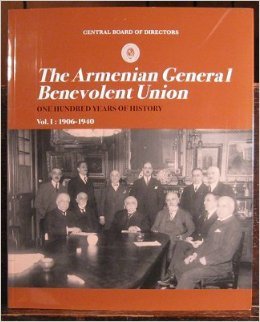 The Armenian General Benevolent Union--One Hundred Years of History Volume 1: 1906-1940 (Volume 1)