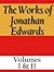 The Works of Jonathan Edwards: Volumes I & II