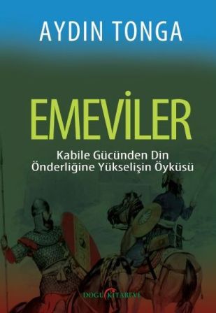 Emeviler: Kabile Gücünden Din Önderliğine Yükselişin Öyküsü