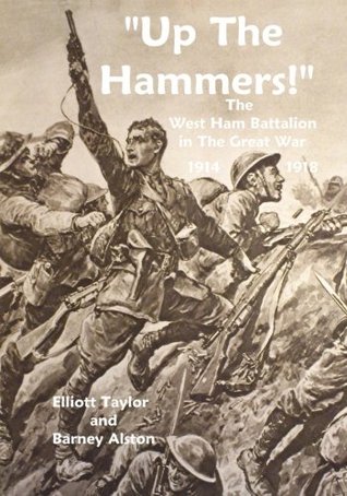 Up The Hammers!: The West Ham Battalion in the Great War 1914-1918 (Paperback)