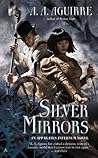 Silver Mirrors by A.A. Aguirre