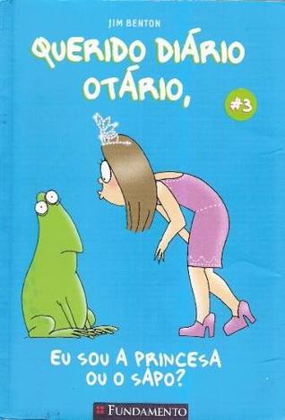 Eu Sou A Princesa Ou O Sapo? (Querido Diário Otário #3)