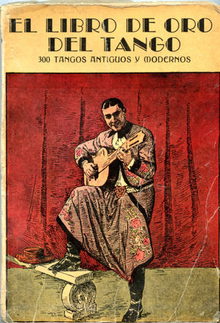 El Libro De Oro Del Tango: 300 Tangos Antiguos y Modernos (Paperback)