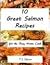 Great Salmon Recipes For The Busy Home Cook
