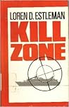 Kill Zone by Loren D. Estleman Kill Zone by Loren D. Estleman