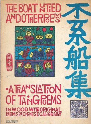 The Boat Untied and Other Poems: A Translation of Ta'Ng Poems in Wood With Original Poems in Chinese Caligraphy (Paperback)