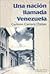 Una nación llamada Venezuela: proceso sociohistórico (1810-1974)