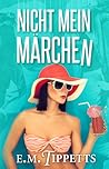 Nicht mein Märchen by E.M. Tippetts