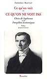 Ce qu'on voit et ce qu'on ne voit pas. Choix de Sophismes et de Pamphlets économiques